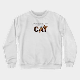 The more people I meet the more I like my cat - Bengal cat oil painting word art Crewneck Sweatshirt